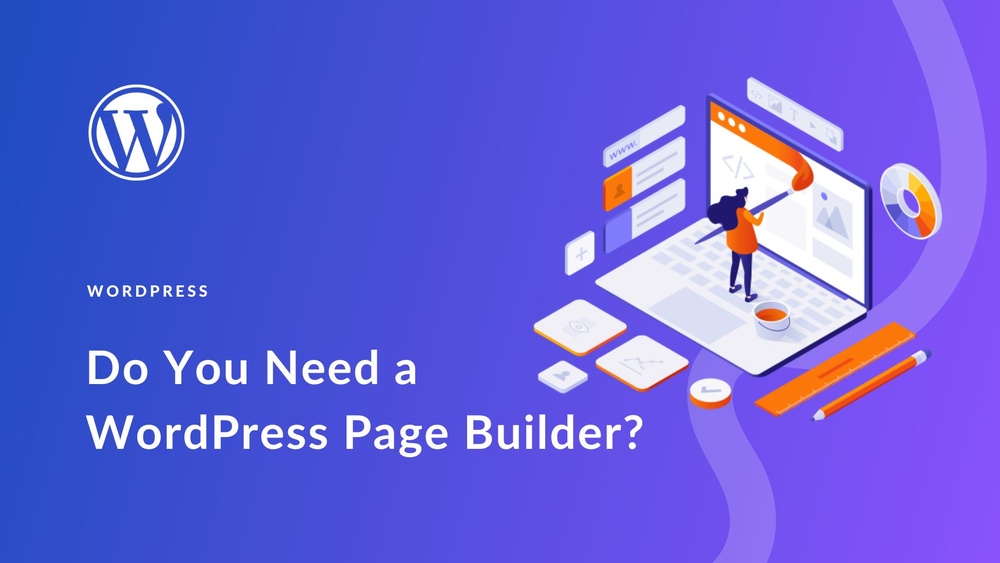 Do I Need a Page Builder for Wordpress
